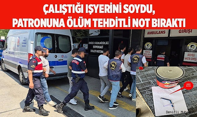 Çalıştığı işyerini soydu, patronuna ölüm tehditli not bıraktı