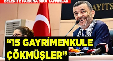 ÇAVUŞOĞLU: “15 GAYRİMENKULE ÇÖKMÜŞLER”