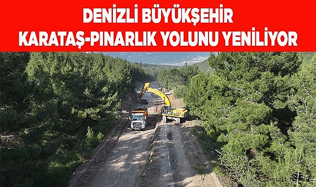 Denizli Büyükşehir Karataş-Pınarlık yolunu yeniliyor