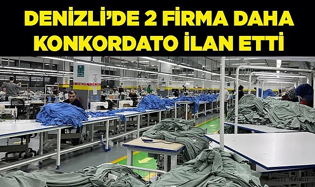 DENİZLİ’DE 2 FİRMA DAHA  KONKORDATO İLAN ETTİ