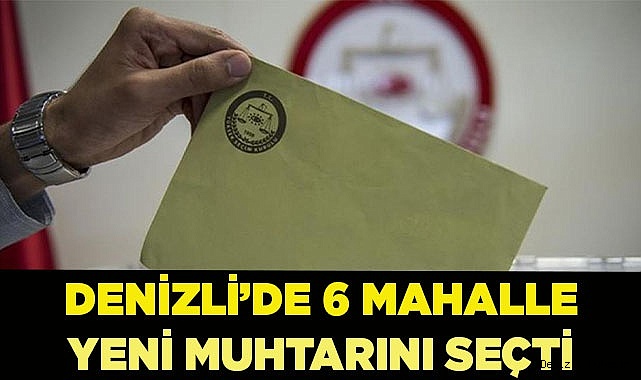 Denizli’de 6 mahallede muhtar seçimi yapıldı