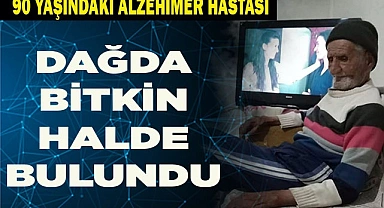 Denizli’de kaybolan 90 yaşındaki Alzheimer hastası sağ olarak bulundu