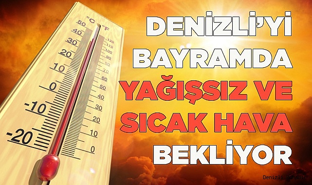 Denizli’yi Bayramda yağışsız ve sıcak hava bekliyor