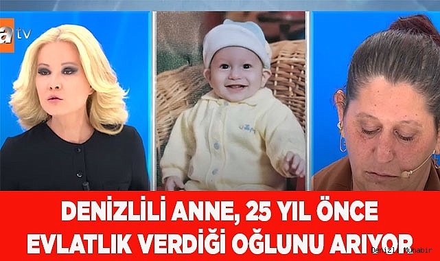 Denizlili anne, 25 yıl önce evlatlık verdiği oğlunu arıyor