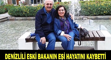 Denizlili eski bakanın eşi hayatını kaybetti