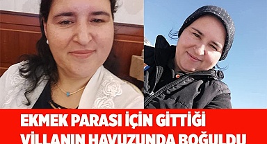 Ekmek parası için gittiği villanın havuzunda boğuldu