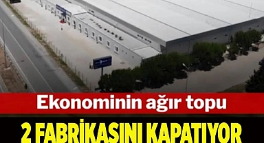 Ekonominin ağır topu 2 fabrikasını birden kapatıyor
