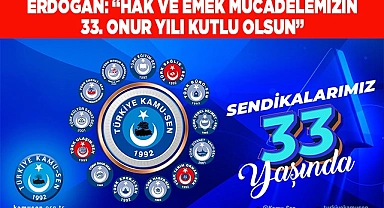 ERDOĞAN: “HAK VE EMEK MÜCADELEMİZİN 33. ONUR YILI KUTLU OLSUN”