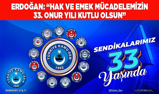 ERDOĞAN: “HAK VE EMEK MÜCADELEMİZİN 33. ONUR YILI KUTLU OLSUN”