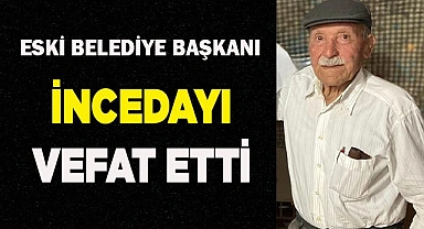 ESKİ BELEDİYE BAŞKANI DURMUŞ İNCEDAYI VEFAT ETTİ