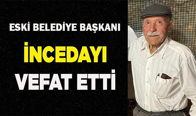 ESKİ BELEDİYE BAŞKANI DURMUŞ İNCEDAYI VEFAT ETTİ