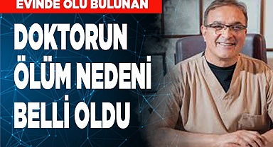 Evinde ölü bulunan doktorun ölüm nedeni belli oldu
