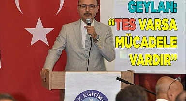 GEYLAN: “TES VAR OLDUĞU MÜDDETÇE MÜCADELE VARDIR”