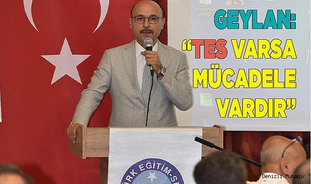 GEYLAN: “TES VAR OLDUĞU MÜDDETÇE MÜCADELE VARDIR”
