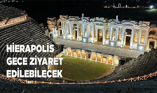 HİERAPOLİS GECE ZİYARET EDİLEBİLECEK