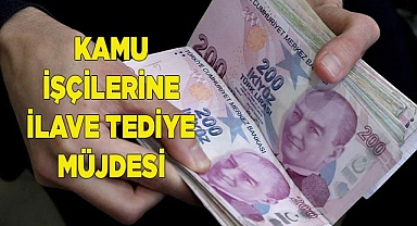 KAMU İŞÇİLERİNE İLAVE TEDİYE MÜJDESİ