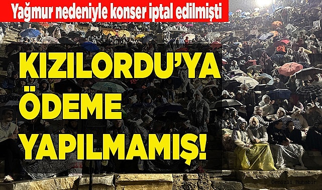 KIZILORDU KOROSU'NA ÖDEME YAPILMAMIŞ