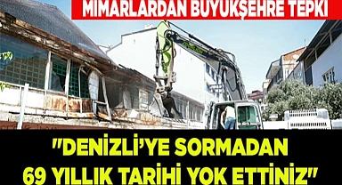 Mimarlar "Denizli’ye sormadan 69 yıllık tarihi yok ettiniz"