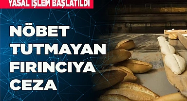 NÖBET TUTMAYAN FIRINCIYA CEZA