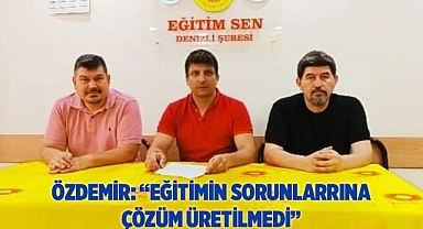 ÖZDEMİR: “EĞİTİMİN SORUNLARRINA ÇÖZÜM ÜRETİLMEDİ”