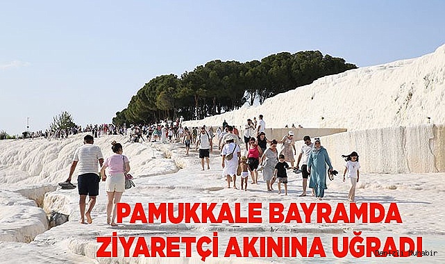 PAMUKKALE BAYRAMDA ZİYARETÇİ AKININA UĞRADI
