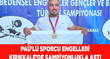 PAÜ’lü Sporcu Engelleri Kırıkkale’de Şampiyonlukla Aştı
