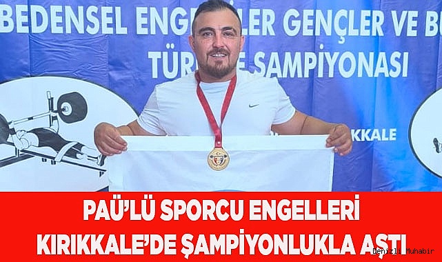 PAÜ’lü Sporcu Engelleri Kırıkkale’de Şampiyonlukla Aştı
