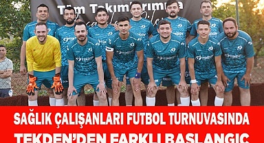 SAĞLIK ÇALIŞANLARI FUTBOL TURNUVASINDA TEKDEN’DEN FARKLI BAŞLANGIÇ
