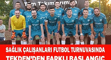 SAĞLIK ÇALIŞANLARI FUTBOL TURNUVASINDA TEKDEN’DEN FARKLI BAŞLANGIÇ