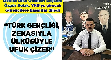 SOLAK: “TÜRK GENÇLİĞİ, ZEKASIYLA ÜLKÜSÜYLE UFUK ÇİZER”