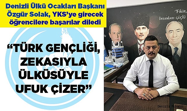 SOLAK: “TÜRK GENÇLİĞİ, ZEKASIYLA ÜLKÜSÜYLE UFUK ÇİZER”