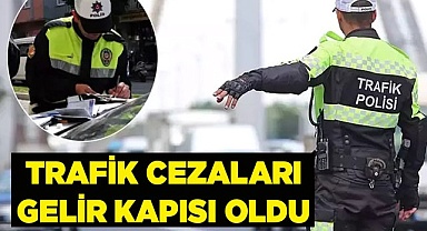 TRAFİK CEZALARI GELİR KAPISI OLDU