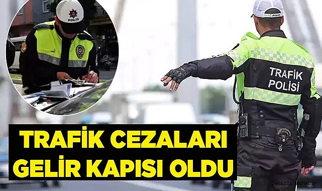 TRAFİK CEZALARI GELİR KAPISI OLDU