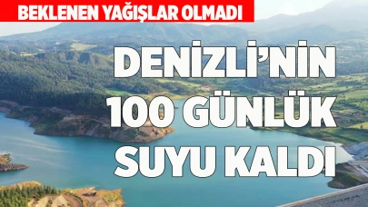 DENİZLİ’NİN 100 GÜNLÜK SUYU VAR