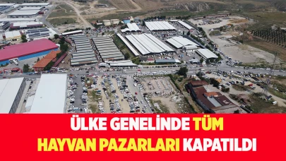 Ülke genelinde tüm hayvan pazarları kapatıldı