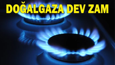 Doğalgaza büyük zam