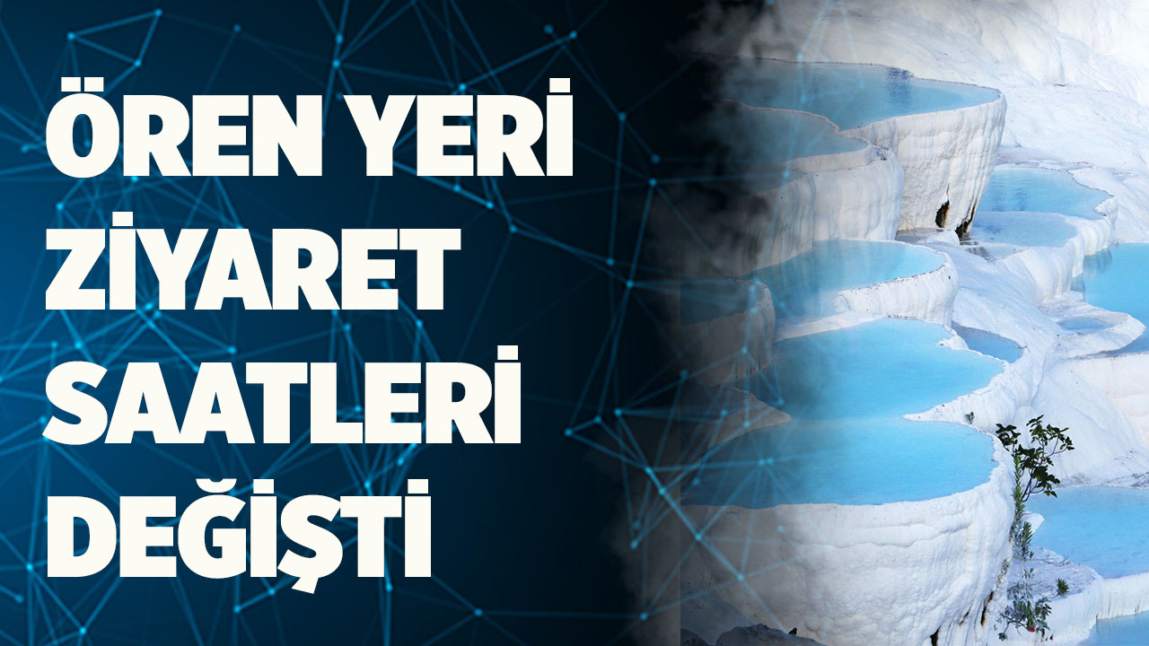 ÖREN YERİ ZİYARET SAATLERİ YENİDEN DÜZENLENDİ