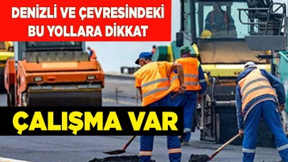 Denizli ve çevresindeki bu yollara dikkat