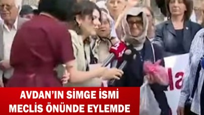AVDAN’IN SİMGE İSMİ MECLİS ÖNÜNDE EYLEMDE