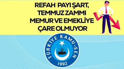 “TEMMUZ ZAMMI MEMUR VE EMEKLİYE ÇARE OLMUYOR”