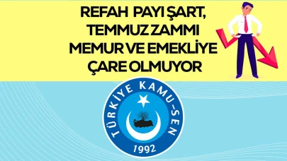 “TEMMUZ ZAMMI MEMUR VE EMEKLİYE ÇARE OLMUYOR”
