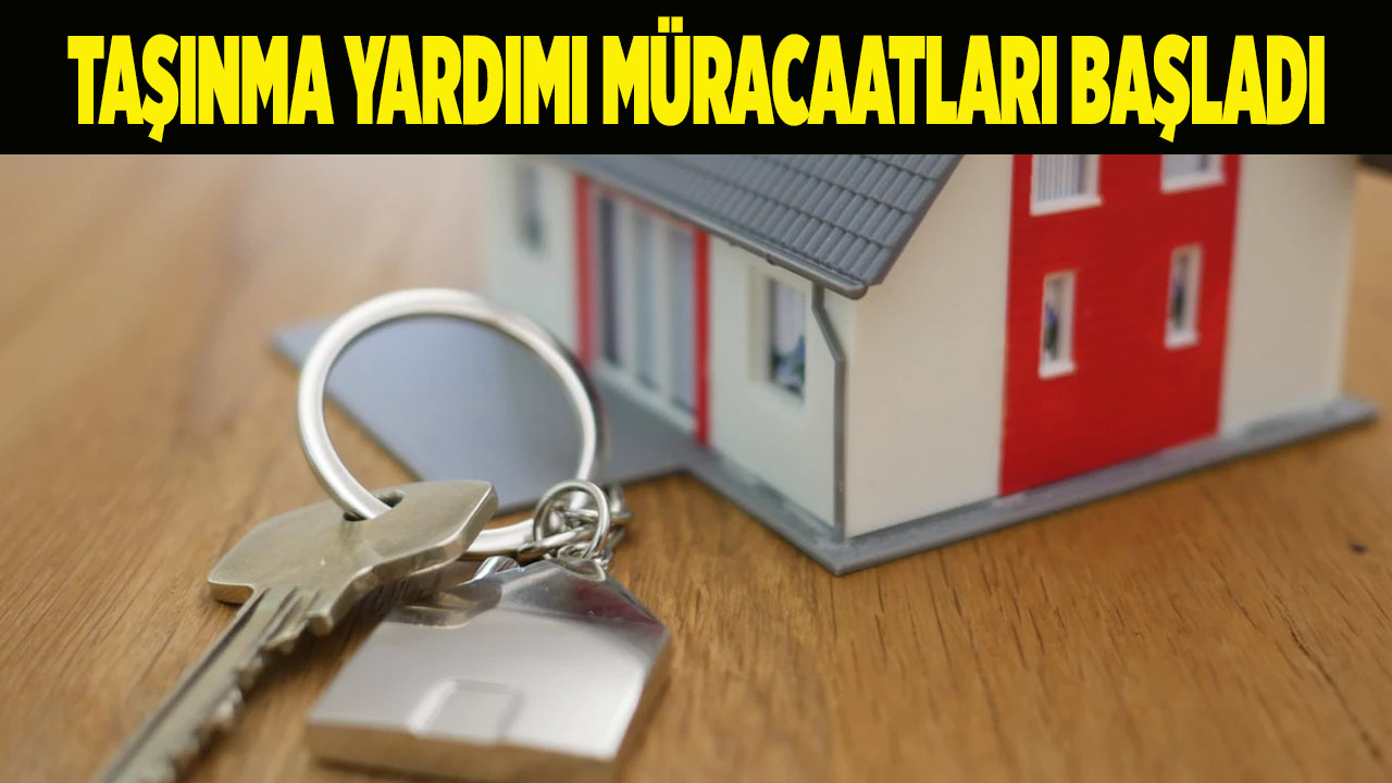 Taşınma yardımı müracaatları başladı