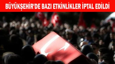 BÜYÜKŞEHİR'DE BAZI ETKİNLİKLER İPTAL EDİLDİ