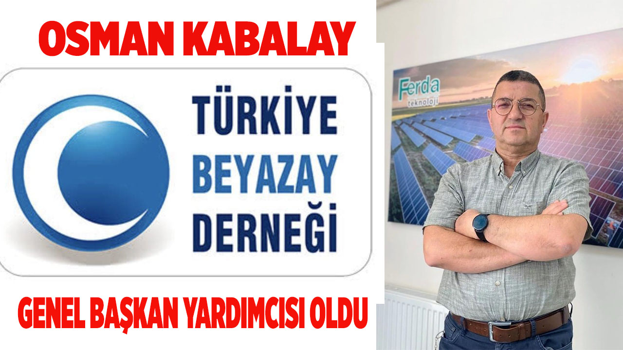 Osman Kabalay BEYAZAY Derneği Genel Başkan Yardımcısı oldu