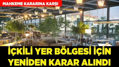 İÇKİLİ YER BÖLGESİ İÇİN YENİDEN KARAR ALINDI