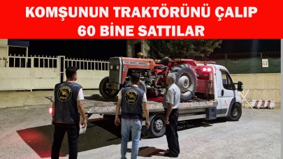 Komşunun traktörünü çalıp 60 bine sattılar