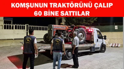 Komşunun traktörünü çalıp 60 bine sattılar