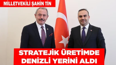 TİN: 'STRATEJİK ÜRETİMDE DENİZLİ YERİNİ ALDI'