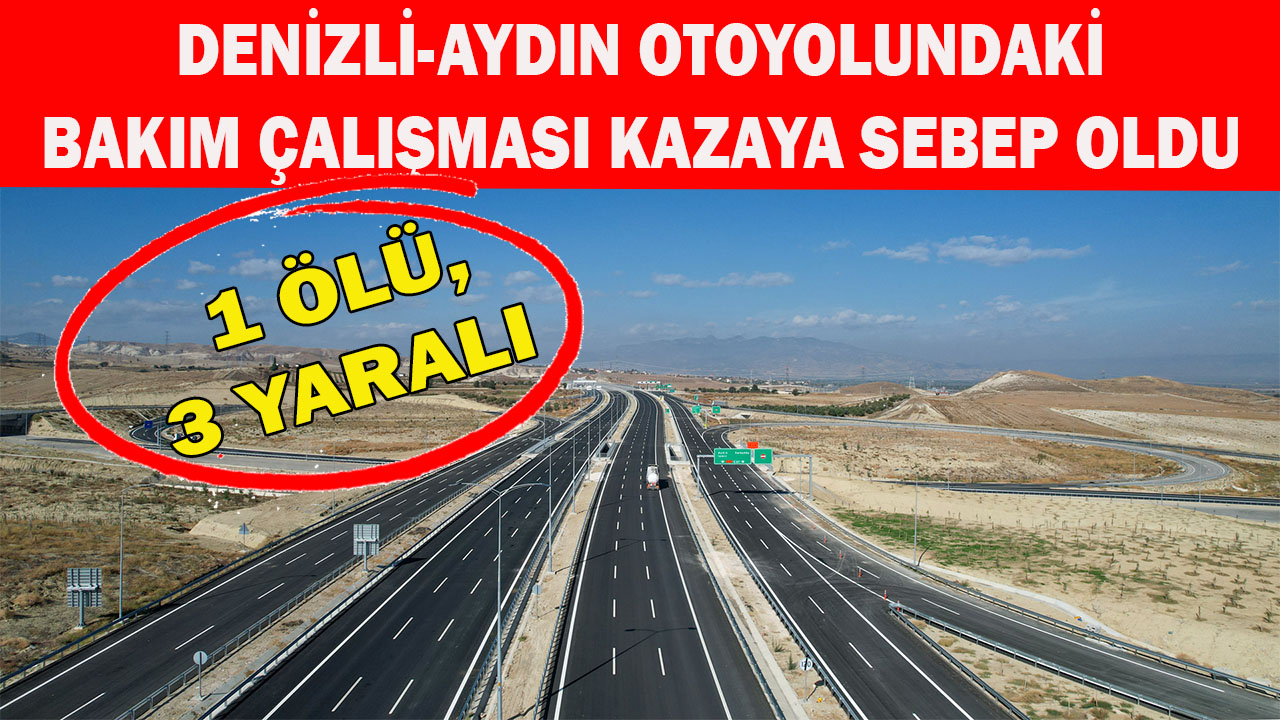 Denizli-Aydın Otoyolunda  kaza: 1 ölü, 3 yaralı
