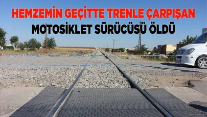 Hemzemin geçitte trenle çarpışan motosiklet sürücüsü öldü